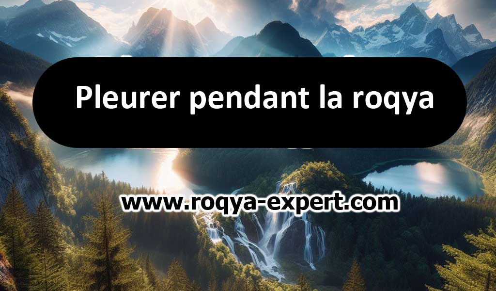 Pleurer-pendant-roqya-signification