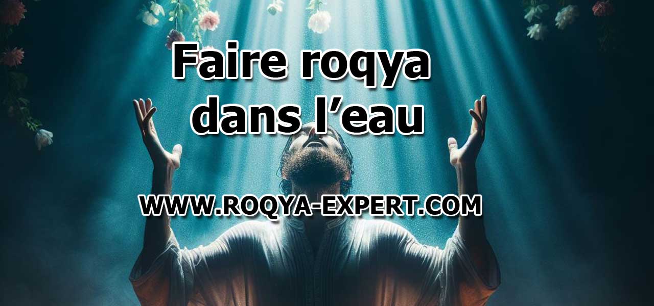 Faire roqya dans lʼeau ROQYA EXPERT [Guide à jour 2024]